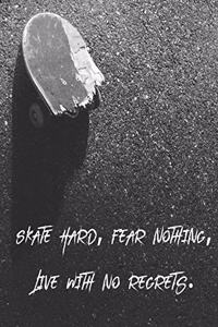 Skate Hard, Fear Nothing, Live With No Regrets