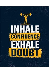 Inhale Confidence exhale doubt
