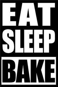 Eat Sleep Bake - Cool Notebook for Baking Lovers, Blank Lined Journal