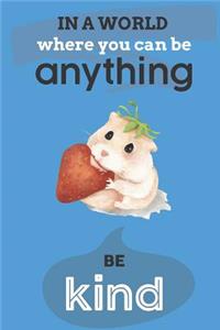 In A World Where You Can Anything Be Kind