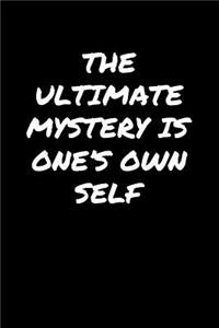 The Ultimate Mystery Is One's Own Self&#65533;: A soft cover blank lined journal to jot down ideas, memories, goals, and anything else that comes to mind.