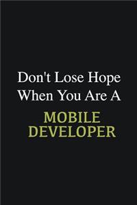 Don't lose hope when you are a Mobile Developer