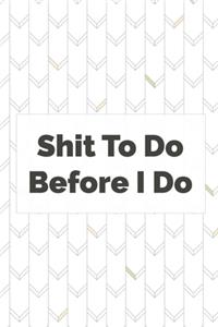 Shit To Do Before I Do