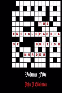 Encyclopaedia of British Murder - Volume 5