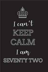 I Can't Keep Calm I Am Seventy Two