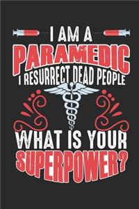 I Am A Paramedic I Resurrect Dead People What Is Your Superpower ?: A5 Notebook for the Best Emergency Paramadic I A5 (6x9 inch.) I gift I 120 pages I square Grid I Squared