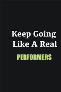 Keep Going Like a Real Performers