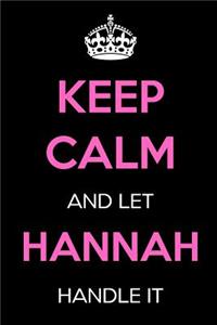 Keep Calm and Let Hannah: Keep Calm Name Journal Notebooks as Birthday, Anniversary, Christmas, Graduation Gifts for Girls and Women