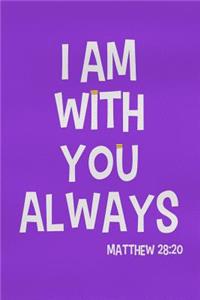 I Am with You Always - Matthew 28: 20: Blank Lined Christian Journals for Girls