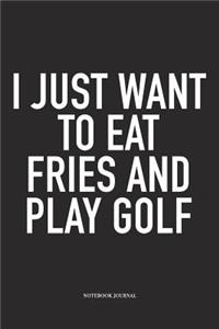 I Just Want to Eat Fries and Play Golf