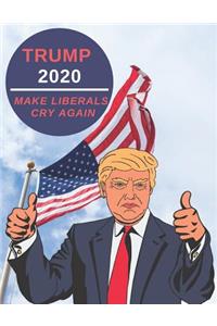 Trump 2020 - Make Liberals Cry Again