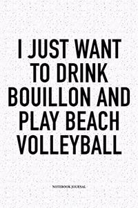 I Just Want to Drink Bouillon and Play Beach Volleyball