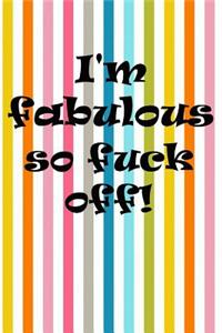 I'm Fabulous So Fuck Off: Rude Funny Offensive Homework Book Notepad Notebook Composition and Journal Gratitude Diary Gift Present