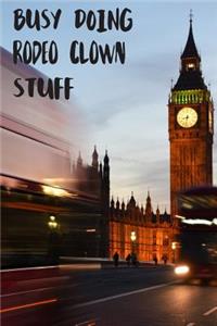 Busy Doing Rodeo Clown Stuff: Big Ben In Downtown City London With Blurred Red Bus Transportation System Commuting in England Long-Exposure Road Blank Lined Notebook Journal Gift