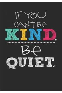 If you Can't Be Kind Be Quiet