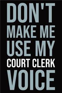 Don't make me use my court clerk voice: Blank lined novelty office humor themed notebook to write in: With a versatile ruled interior: Modern lettering