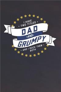 I Have Two Titles Dad And Grumpy And I Rock Them Both