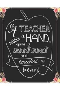 A teacher takes a hand opens a mind & touches a heart