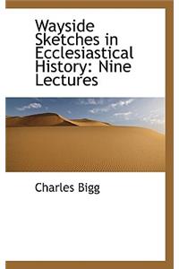 Wayside Sketches in Ecclesiastical History