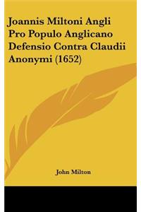 Joannis Miltoni Angli Pro Populo Anglicano Defensio Contra Claudii Anonymi (1652)