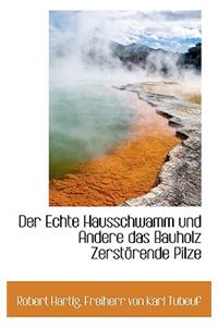 Der Echte Hausschwamm Und Andere Das Bauholz Zerstorende Pilze