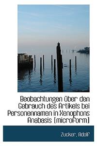 Beobachtungen Uber Den Gebrauch Des Artikels Bei Personennamen in Xenophons Anabasis [Microform]