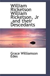 William Ricketson William Ricketson, Jr .and Their Descedants