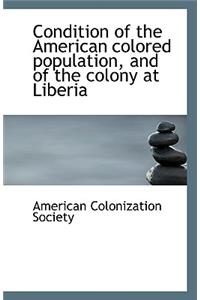 Condition of the American Colored Population, and of the Colony at Liberia