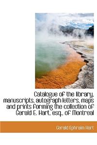 Catalogue of the Library, Manuscripts, Autograph Letters, Maps and Prints Forming the Collection of