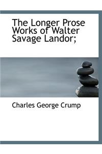 The Longer Prose Works of Walter Savage Landor;