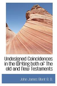 Undesigned Coincidences in the Writing Both of the Old and New Testaments