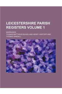 Leicestershire Parish Registers Volume 1; Marriages