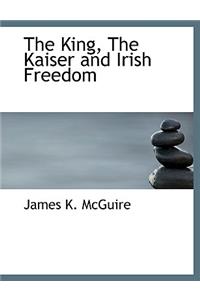 The King, the Kaiser and Irish Freedom