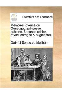 Memoires D'Anne de Gonzague, Princesse Palatine. Seconde Dition, Revue, Corrige & Augmente.