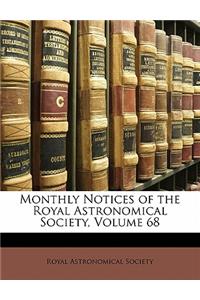 Monthly Notices of the Royal Astronomical Society, Volume 68