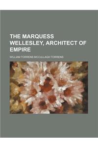 The Marquess Wellesley, Architect of Empire