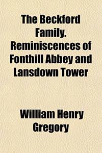 The Beckford Family. Reminiscences of Fonthill Abbey and Lansdown Tower
