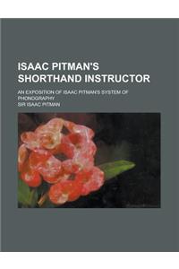 Isaac Pitman's Shorthand Instructor; An Exposition of Isaac Pitman's System of Phonography