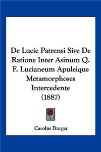 De Lucie Patrensi Sive De Ratione Inter Asinum Q. F. Lucianeum Apuleique Metamorphoses Intercedente (1887)