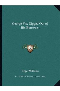 George Fox Digged Out of His Burrowes