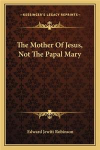 The Mother Of Jesus, Not The Papal Mary