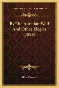 By The Aurelian Wall And Other Elegies (1898)