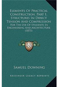 Elements of Practical Construction, Part 1, Structures in Direct Tension and Compression