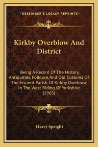 Kirkby Overblow And District: Being A Record Of The History, Antiquities, Folklore, And Old Customs Of The Ancient Parish Of Kirkby Overblow, In The West Riding Of Yorkshire (190