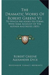 The Dramatic Works Of Robert Greene V1