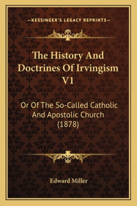 The History And Doctrines Of Irvingism V1