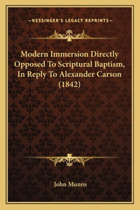 Modern Immersion Directly Opposed To Scriptural Baptism, In Reply To Alexander Carson (1842)