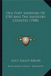 Old Fort Sandoski Of 1745 And The Sandusky Country (1908)