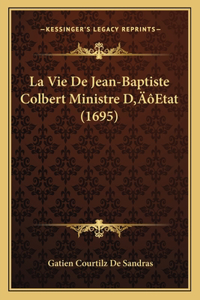 Vie De Jean-Baptiste Colbert Ministre D'Etat (1695)