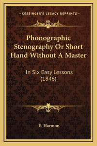 Phonographic Stenography Or Short Hand Without A Master